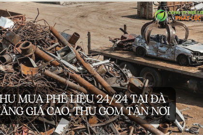 Thu Mua Phế Liệu 24/24 Tại Đà Nẵng Giá Cao, Thu Gom Tận Nơi