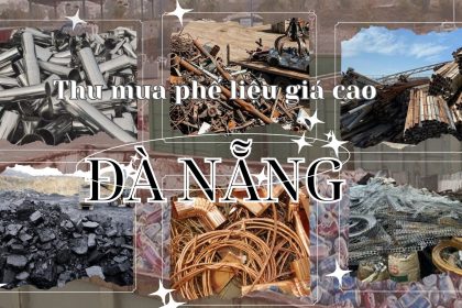 Thu mua phế liệu Đà Nẵng giá cao – Dịch vụ thu gom tận nơi uy tín