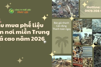 Thu mua phế liệu tận nơi miền Trung giá cao năm 2026
