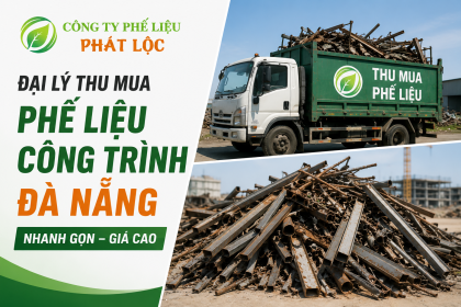 Đại lý thu mua phế liệu công trình Đà Nẵng nhanh gọn, giá cao