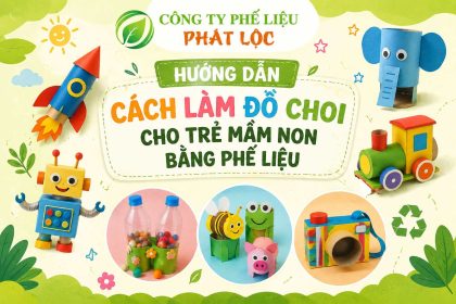 Hướng dẫn cách làm đồ chơi cho trẻ mầm non bằng phế liệu