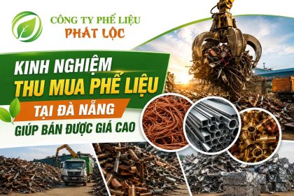 Kinh nghiệm thu mua phế liệu tại Đà Nẵng giúp bán được giá cao