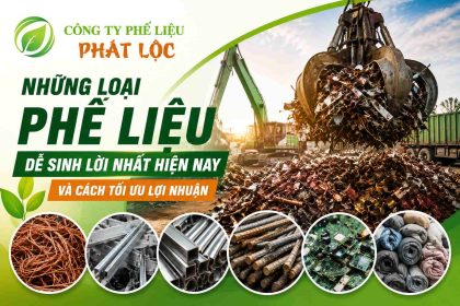 Những loại phế liệu dễ sinh lời nhất hiện nay và cách tối ưu lợi nhuận