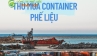 Container phế liệu: Giá tốt, thu mua nhanh chóng