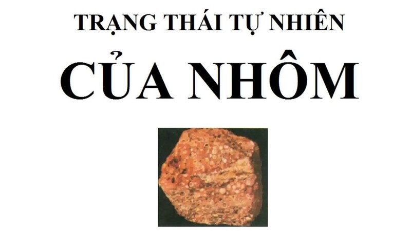 Nhôm không tồn tại dưới dạng nguyên chất trong tự nhiên.